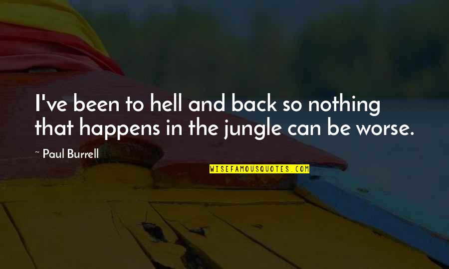 Moonbats Legend Quotes By Paul Burrell: I've been to hell and back so nothing