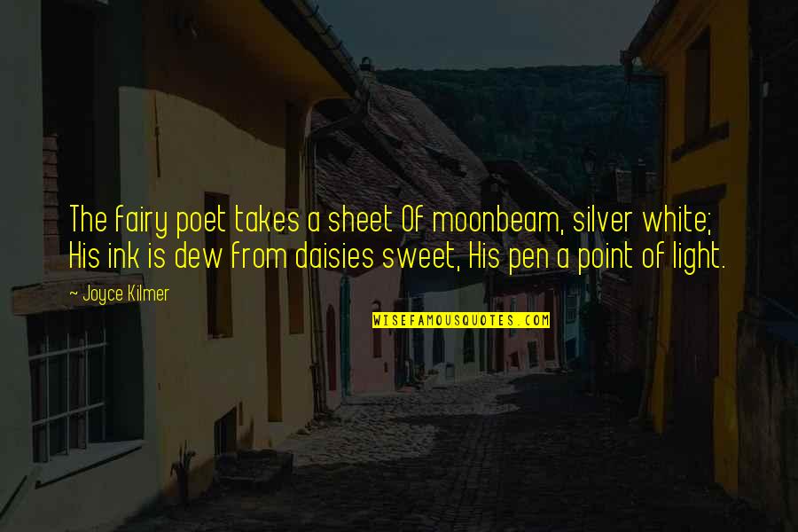 Moonbeam Quotes By Joyce Kilmer: The fairy poet takes a sheet Of moonbeam,