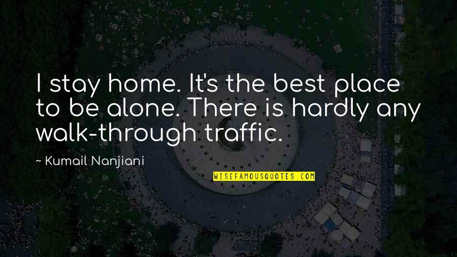 Moonbeam Quotes By Kumail Nanjiani: I stay home. It's the best place to