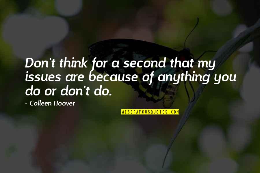Moonbeams Cake Batter Quotes By Colleen Hoover: Don't think for a second that my issues Moonbeams Cake Batter Quotes By Colleen Hoover: Don't think for a second that my issues