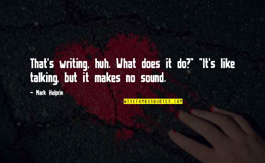 Moonbeams Cake Batter Quotes By Mark Helprin: That's writing, huh. What does it do?" "It's