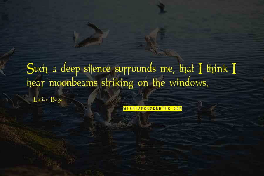 Moonbeams Quotes By Lucian Blaga: Such a deep silence surrounds me, that I