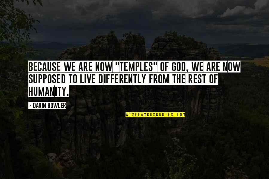 Moonblood Metallum Quotes By Darin Bowler: Because we are now "temples" of God, we