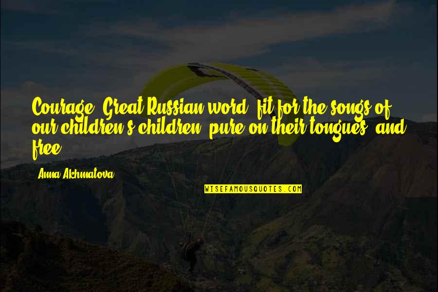 Moonburn On Morton Quotes By Anna Akhmatova: Courage: Great Russian word, fit for the songs Moonburn On Morton Quotes By Anna Akhmatova: Courage: Great Russian word, fit for the songs