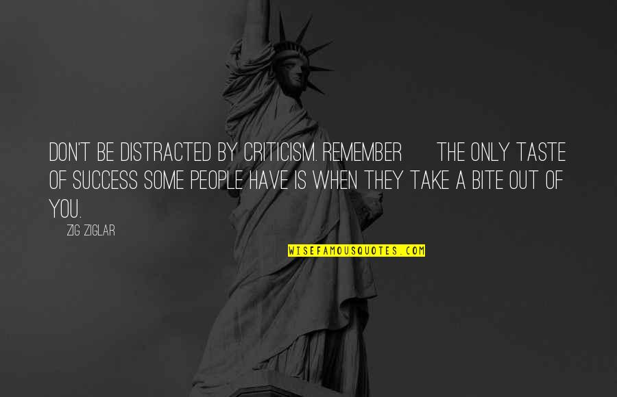 Moonburn Quotes By Zig Ziglar: Don't be distracted by criticism. Remember ~ the Moonburn Quotes By Zig Ziglar: Don't be distracted by criticism. Remember ~ the