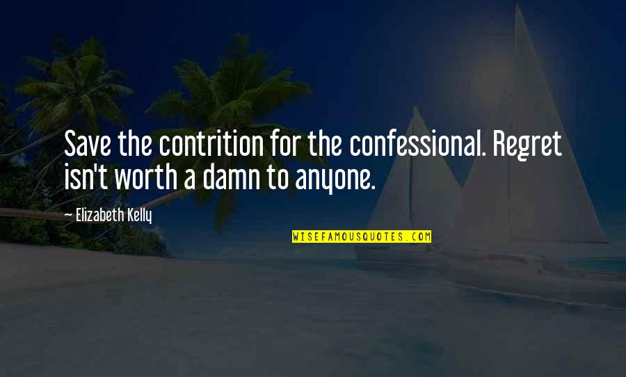 Moonchildren Quotes By Elizabeth Kelly: Save the contrition for the confessional. Regret isn't