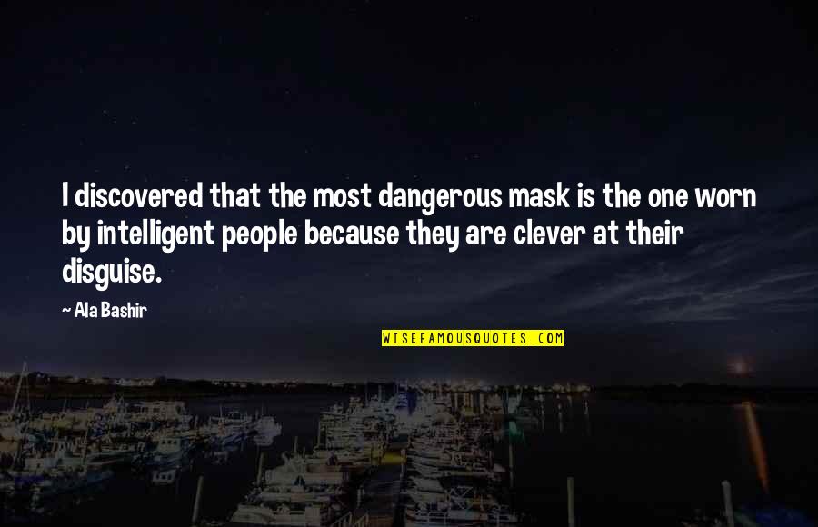 Mooncobbled Quotes By Ala Bashir: I discovered that the most dangerous mask is