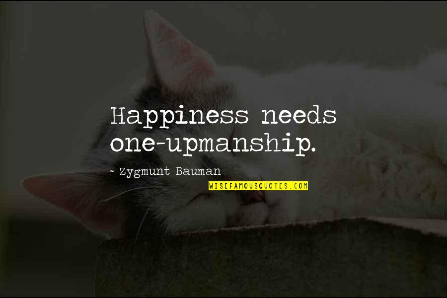 Moondance Alexander Quotes By Zygmunt Bauman: Happiness needs one-upmanship.