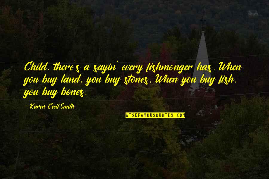 Moondancer Quotes By Karen Cecil Smith: Child, there's a sayin' every fishmonger has. When Moondancer Quotes By Karen Cecil Smith: Child, there's a sayin' every fishmonger has. When