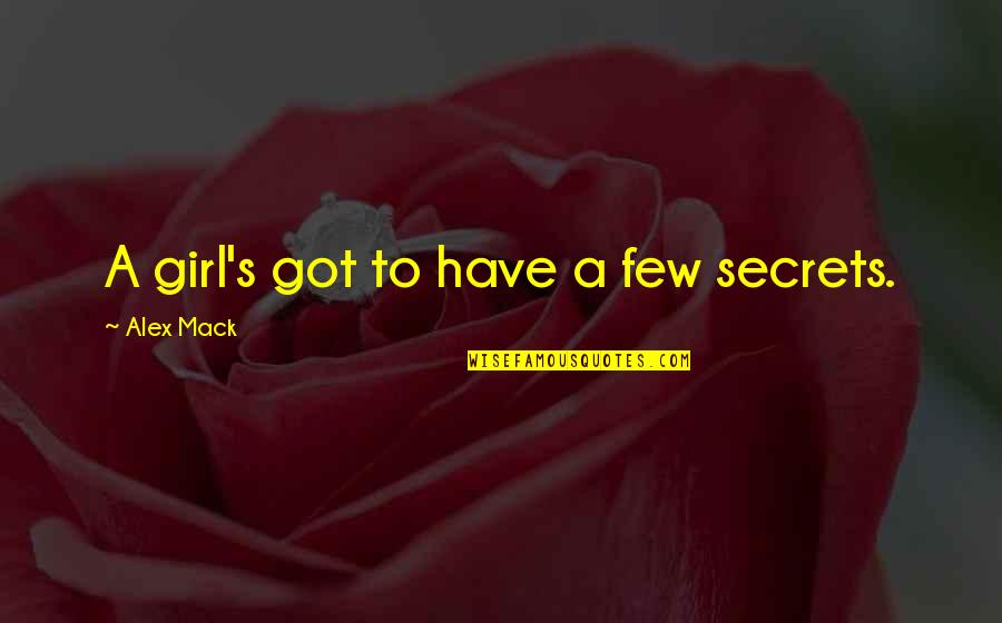 Moondust Quotes By Alex Mack: A girl's got to have a few secrets.