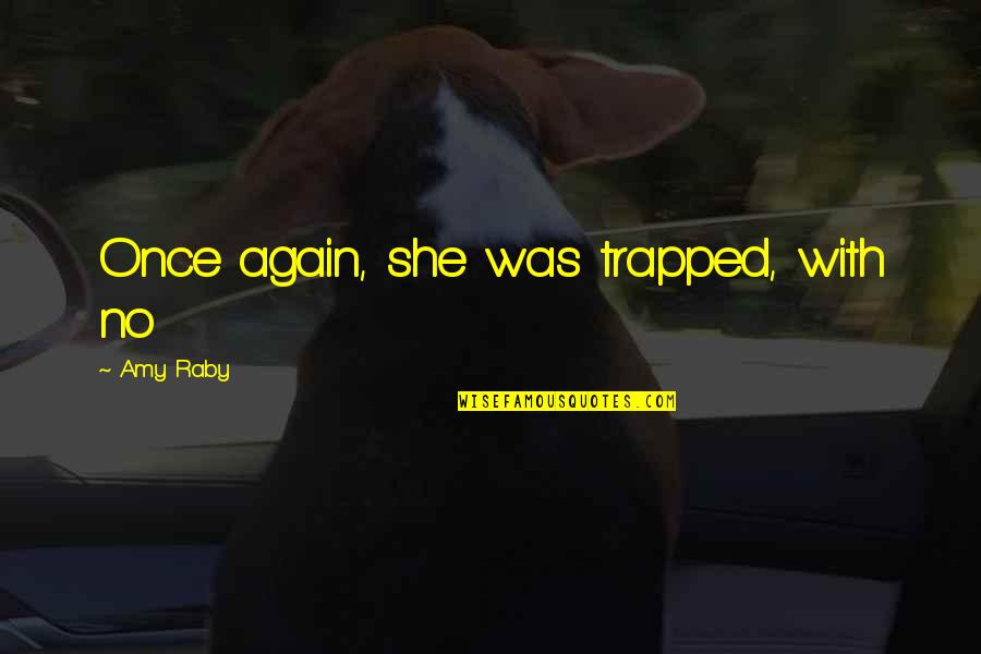 Moondust Quotes By Amy Raby: Once again, she was trapped, with no