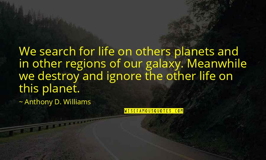 Moondust Quotes By Anthony D. Williams: We search for life on others planets and