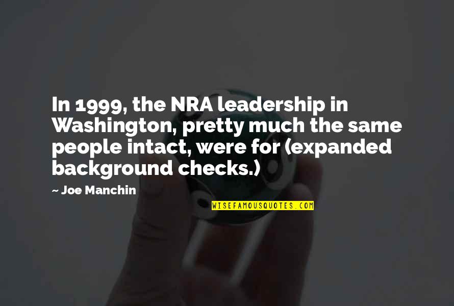Moonen Direct Quotes By Joe Manchin: In 1999, the NRA leadership in Washington, pretty