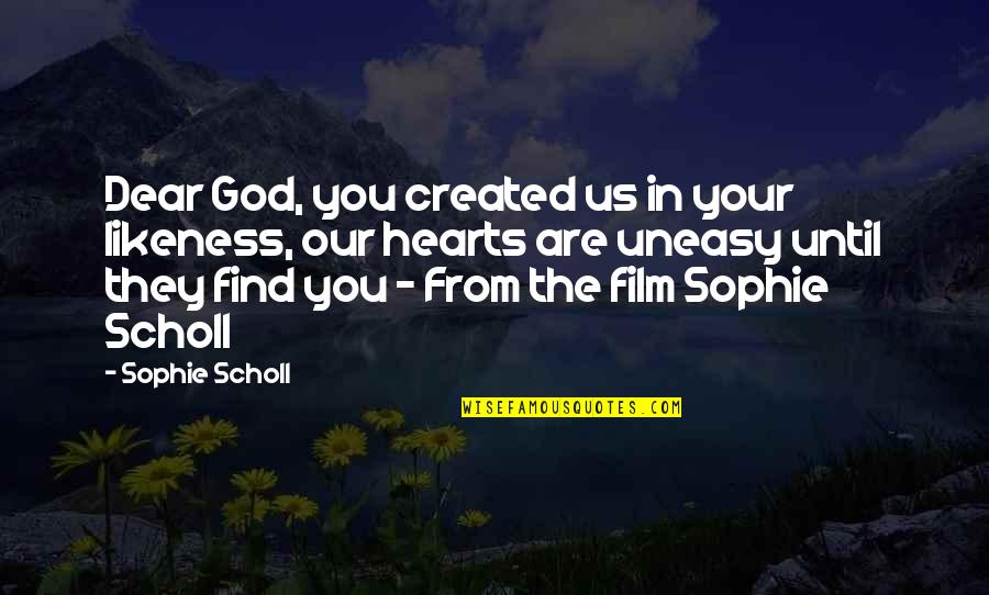 Moonflower Quotes By Sophie Scholl: Dear God, you created us in your likeness,