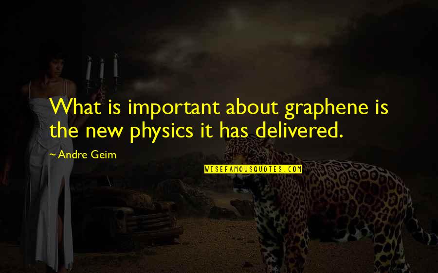 Moonglass Quotes By Andre Geim: What is important about graphene is the new
