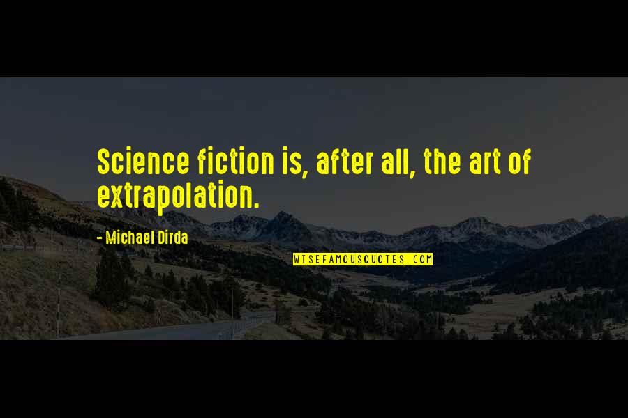 Moonies Religion Quotes By Michael Dirda: Science fiction is, after all, the art of