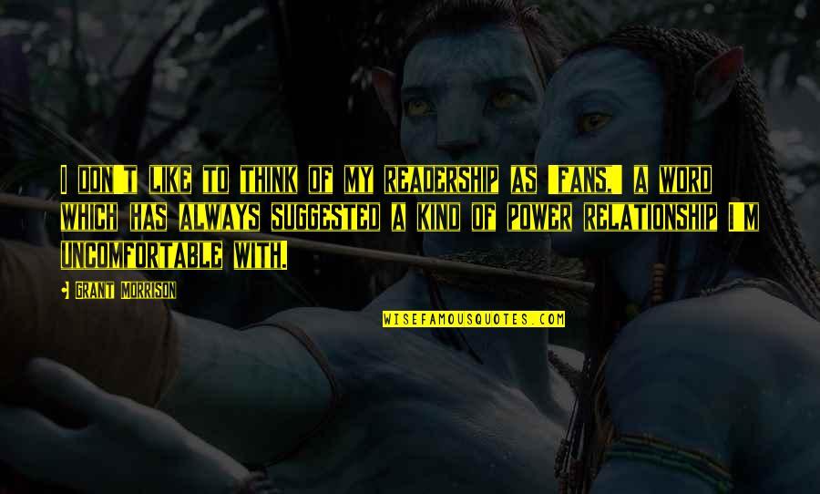 Moonika Aava Quotes By Grant Morrison: I don't like to think of my readership Moonika Aava Quotes By Grant Morrison: I don't like to think of my readership