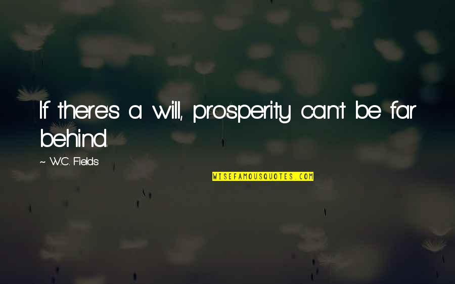 Moonika Aava Quotes By W.C. Fields: If there's a will, prosperity can't be far Moonika Aava Quotes By W.C. Fields: If there's a will, prosperity can't be far