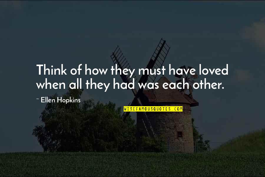 Mooning Quotes By Ellen Hopkins: Think of how they must have loved when