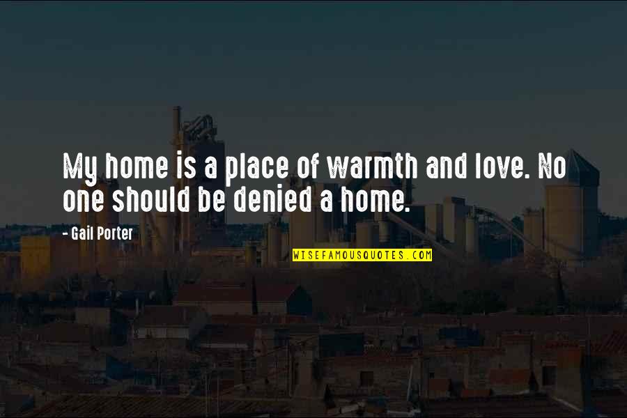 Mooning Quotes By Gail Porter: My home is a place of warmth and