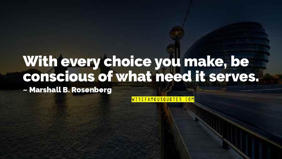 Mooning Quotes By Marshall B. Rosenberg: With every choice you make, be conscious of Mooning Quotes By Marshall B. Rosenberg: With every choice you make, be conscious of