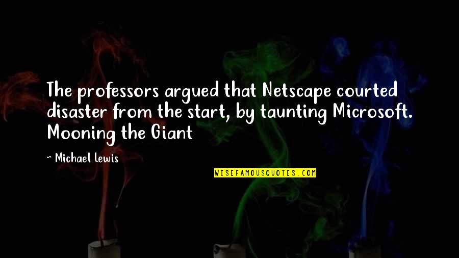 Mooning Quotes By Michael Lewis: The professors argued that Netscape courted disaster from