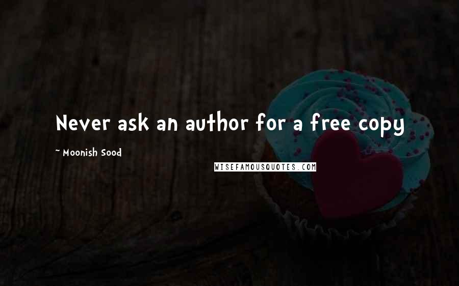 Moonish Sood quotes: Never ask an author for a free copy