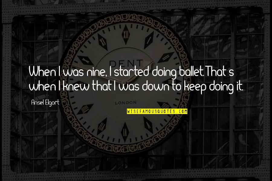 Moonless Quotes By Ansel Elgort: When I was nine, I started doing ballet.