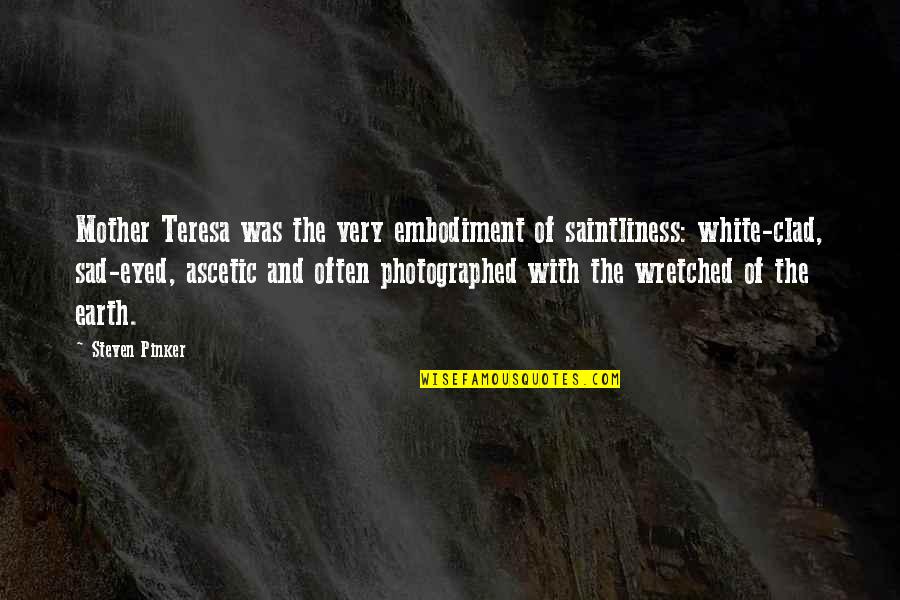 Moonless Quotes By Steven Pinker: Mother Teresa was the very embodiment of saintliness: Moonless Quotes By Steven Pinker: Mother Teresa was the very embodiment of saintliness: