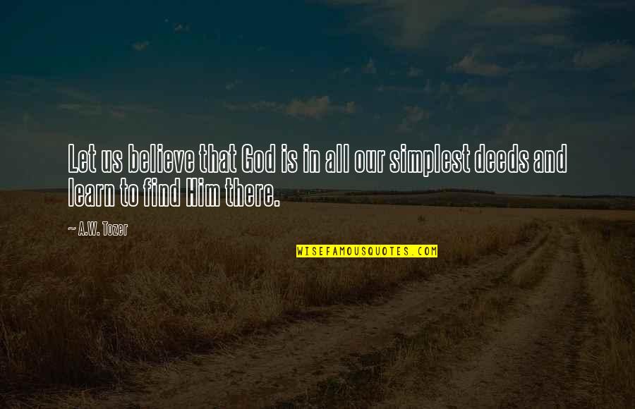 Moonlet Singer Quotes By A.W. Tozer: Let us believe that God is in all