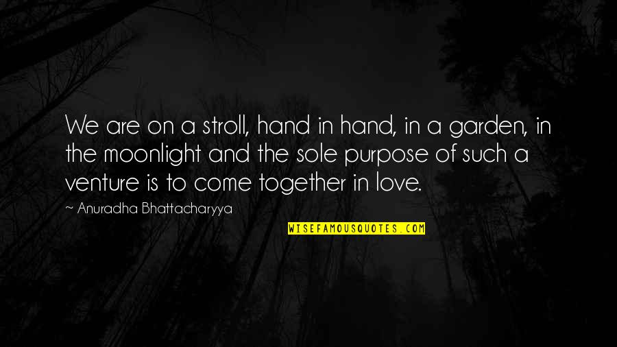 Moonlight And Love Quotes By Anuradha Bhattacharyya: We are on a stroll, hand in hand,