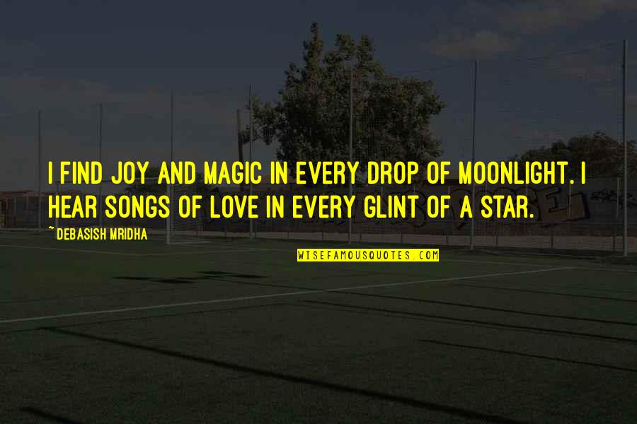 Moonlight And Love Quotes By Debasish Mridha: I find joy and magic in every drop