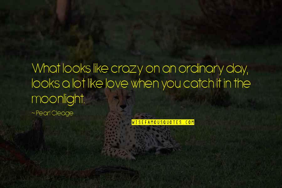 Moonlight And Love Quotes By Pearl Cleage: What looks like crazy on an ordinary day,