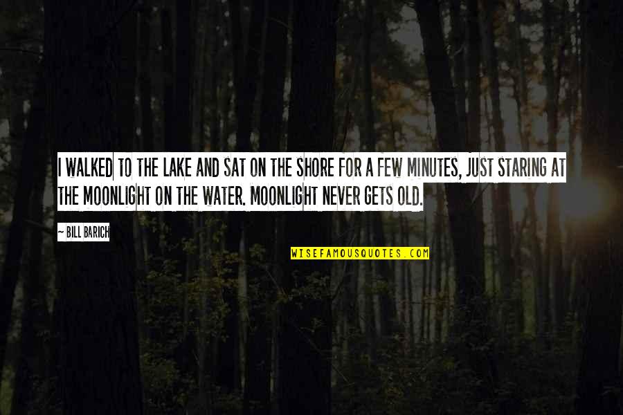 Moonlight And Sea Quotes By Bill Barich: I walked to the lake and sat on