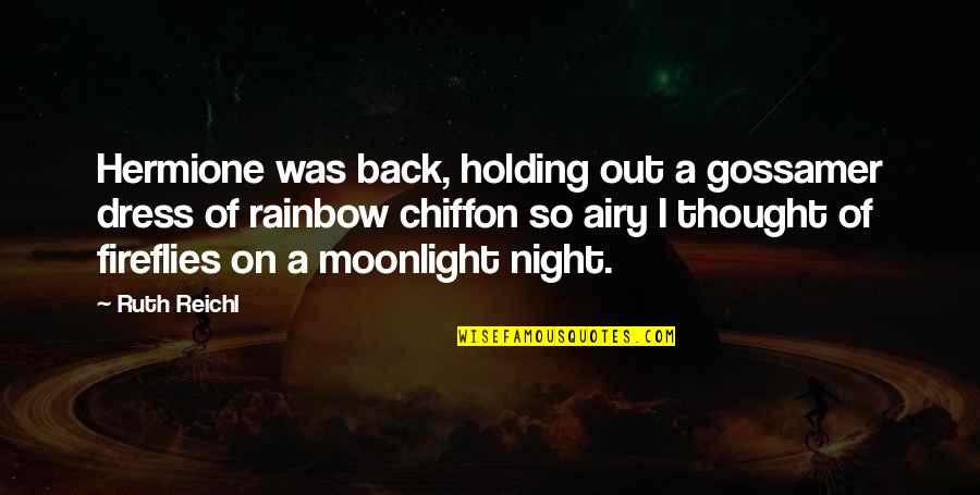 Moonlight Best Quotes By Ruth Reichl: Hermione was back, holding out a gossamer dress