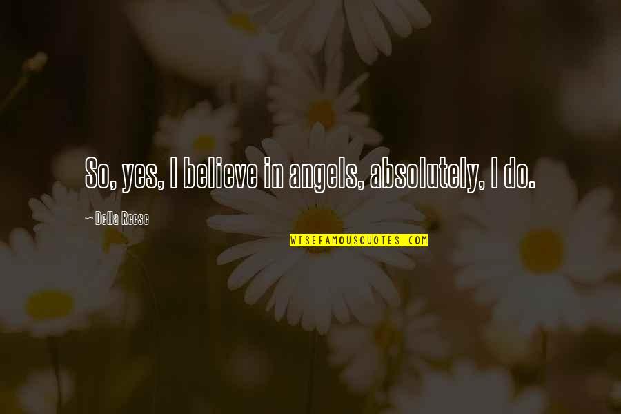 Moonlight Knight Quotes By Della Reese: So, yes, I believe in angels, absolutely, I