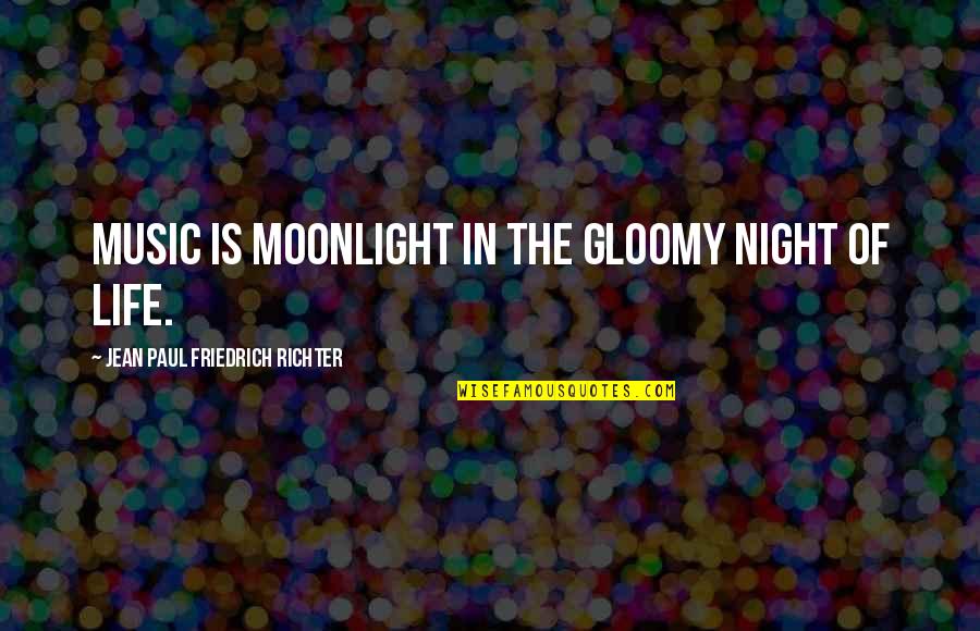 Moonlight Life Quotes By Jean Paul Friedrich Richter: Music is moonlight in the gloomy night of