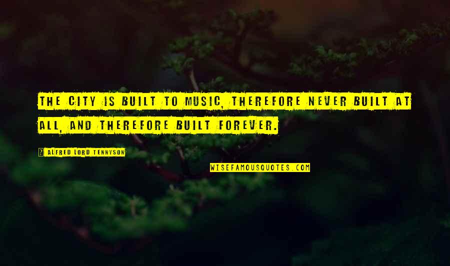 Moonlight Ocean Quotes By Alfred Lord Tennyson: The city is built To music, therefore never Moonlight Ocean Quotes By Alfred Lord Tennyson: The city is built To music, therefore never