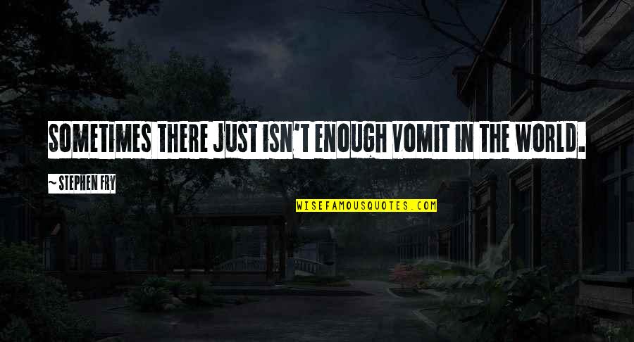 Moonlight Paula Quotes By Stephen Fry: Sometimes there just isn't enough vomit in the Moonlight Paula Quotes By Stephen Fry: Sometimes there just isn't enough vomit in the