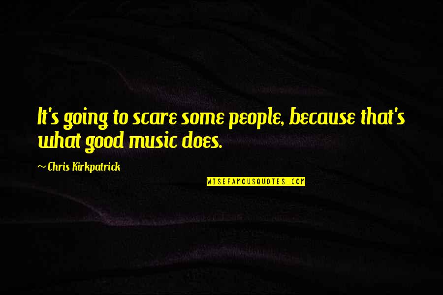 Moonlight Serenade Quotes By Chris Kirkpatrick: It's going to scare some people, because that's Moonlight Serenade Quotes By Chris Kirkpatrick: It's going to scare some people, because that's