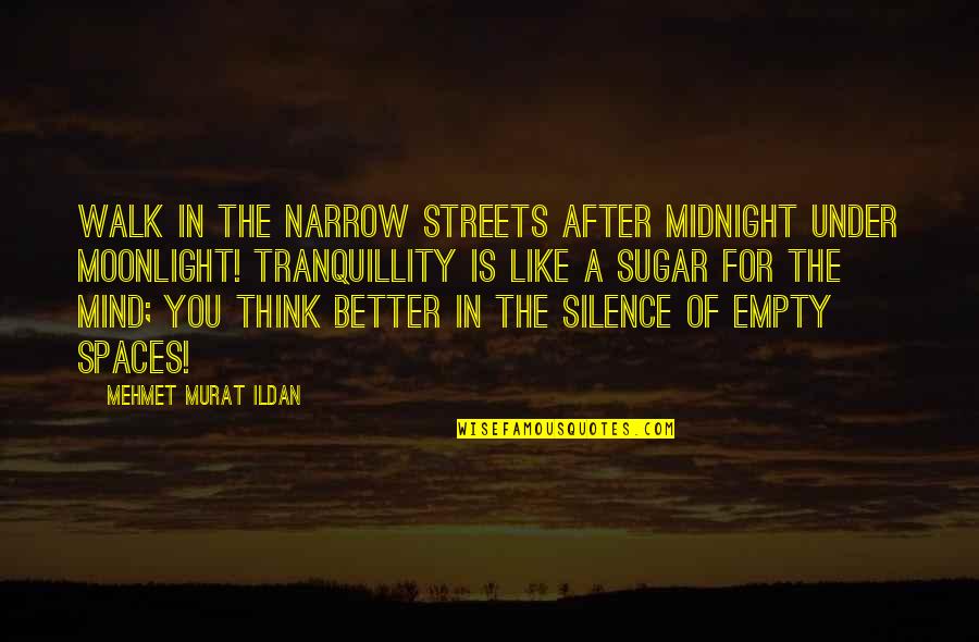Moonlight Walk Quotes By Mehmet Murat Ildan: Walk in the narrow streets after midnight under Moonlight Walk Quotes By Mehmet Murat Ildan: Walk in the narrow streets after midnight under
