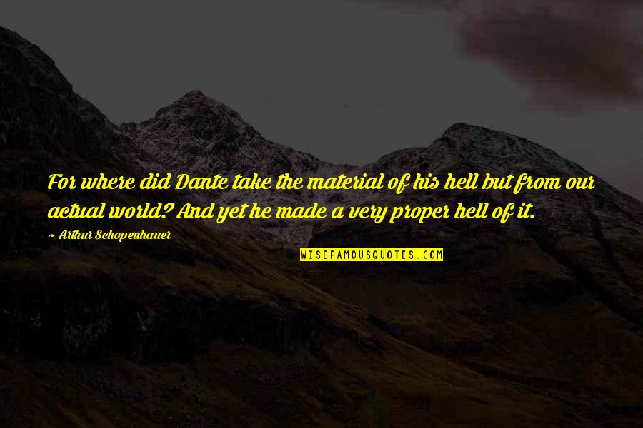 Moonlighter Quotes By Arthur Schopenhauer: For where did Dante take the material of