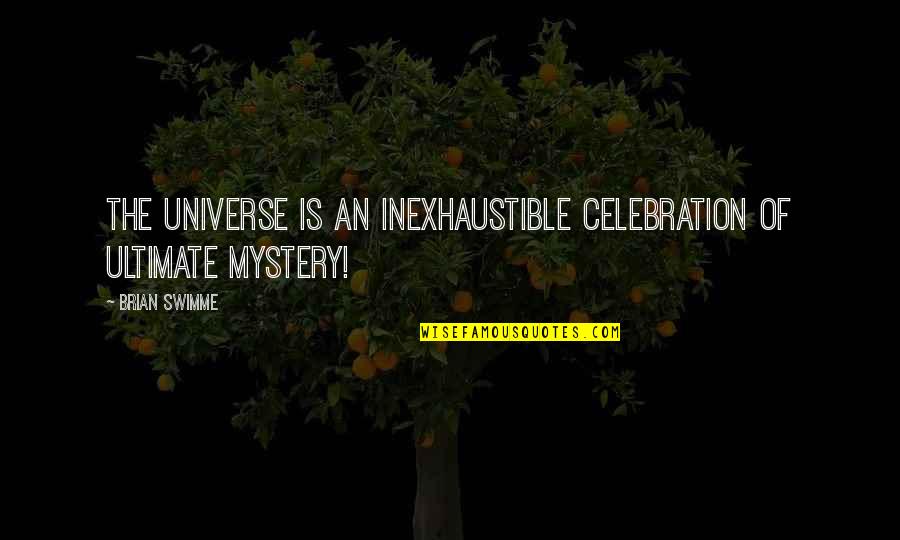 Moonlighter Quotes By Brian Swimme: The universe is an inexhaustible celebration of ultimate