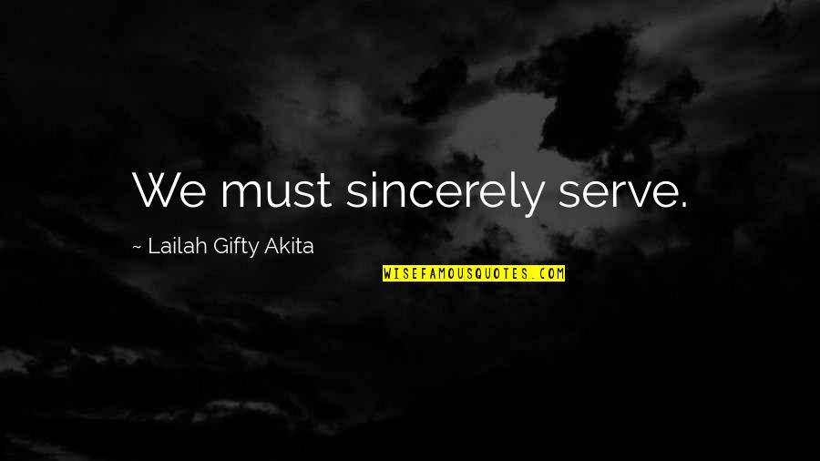 Moonlighter Quotes By Lailah Gifty Akita: We must sincerely serve.