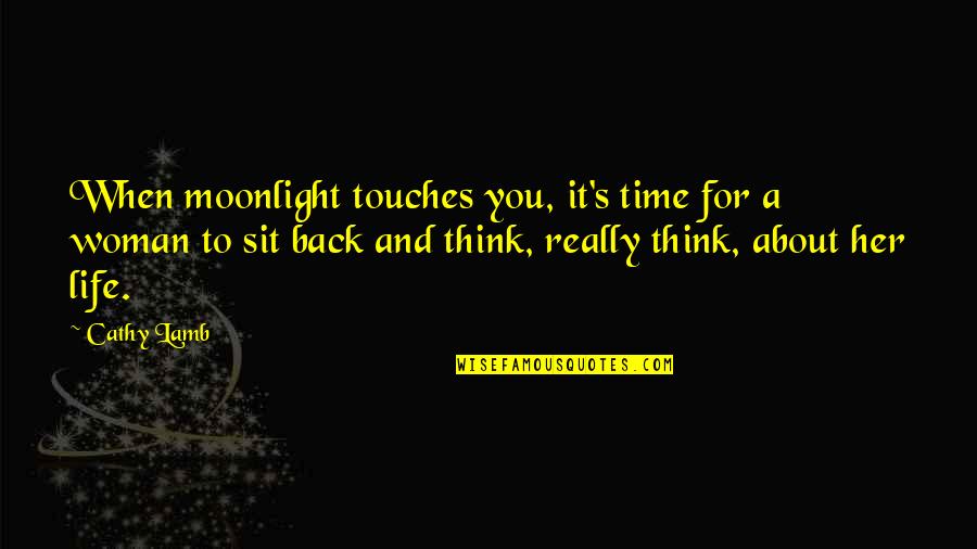 Moonlight's Quotes By Cathy Lamb: When moonlight touches you, it's time for a