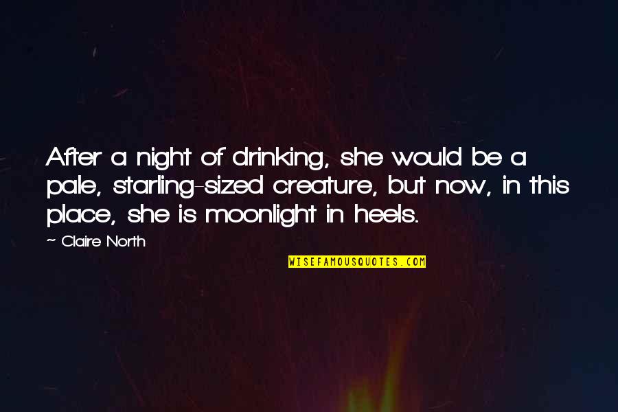 Moonlight's Quotes By Claire North: After a night of drinking, she would be