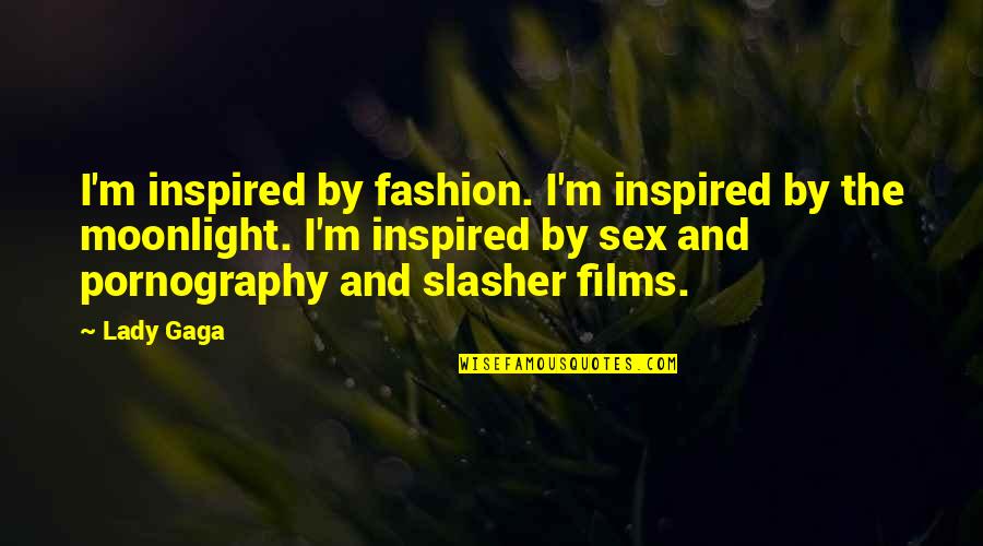 Moonlight's Quotes By Lady Gaga: I'm inspired by fashion. I'm inspired by the