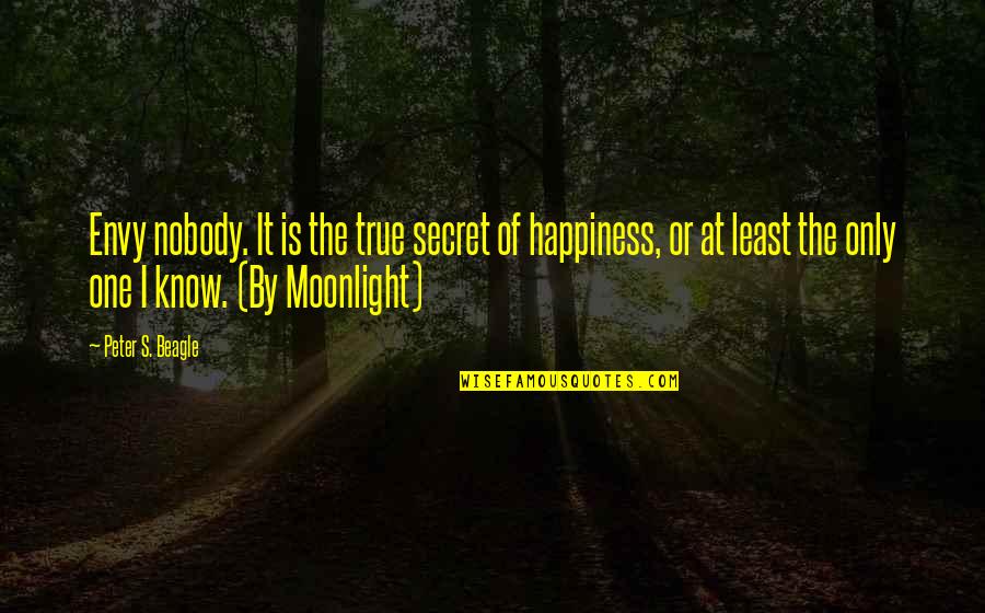 Moonlight's Quotes By Peter S. Beagle: Envy nobody. It is the true secret of