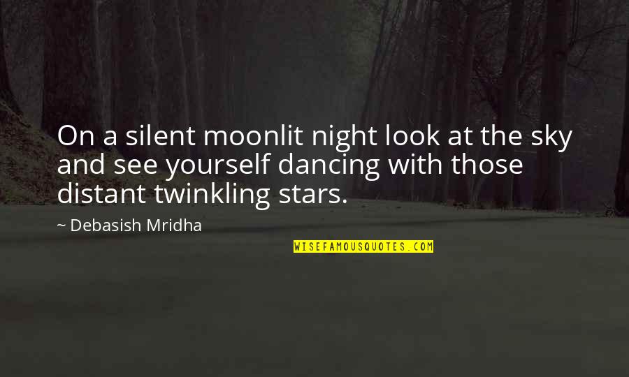 Moonlit Sky Quotes By Debasish Mridha: On a silent moonlit night look at the