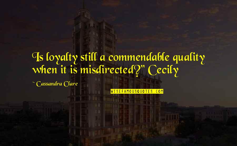 Moonlyte Quotes By Cassandra Clare: Is loyalty still a commendable quality when it Moonlyte Quotes By Cassandra Clare: Is loyalty still a commendable quality when it